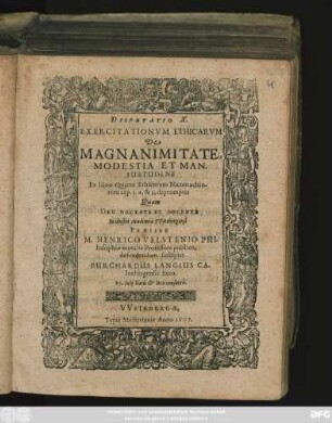 Disputatio X. Exercitationum Ethicarum De Magnanimitate, Modestia Et Mansuetudine : Ex libri Quarto Ethicorum Nicomachiorum cap. 3. 4. & 5. depromptis