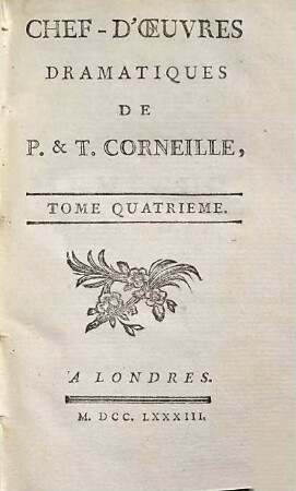 Chef-D'Oeuvres Dramatiques De P. & T. Corneille : Avec le Jugement des Savans à la suite de chaque Piece. 4