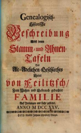 Genealogisch-Historische Beschreibung Nebst denen Stamm- und Ahnen-Tafeln Des Alt-Adelichen Geschlechts Derer von Feilitzsch : Zum Nutzen und Gebrauch gedachter Familie