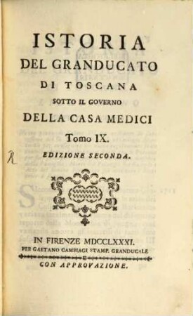 Istoria del Granducato di Toscana sotto il governo della Casa Medici : a Sua Altezza Reale il Serenissimo Pietro Leopoldo Principe Reale d'Ungheria e di Boemia, Arciduca d'Austria, Granduca di Toscana ..., 9