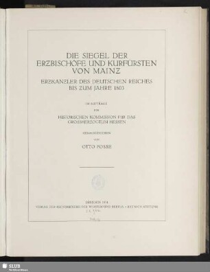 Die Siegel der Erzbischöfe und Kurfürsten von Mainz : Erzkanzler des Deutschen Reiches bis zum Jahre 1803