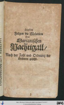 Hierbey folgen die Melodien der Marianischen Nachtigall, nach der Zahl und Ordnung der Liederen gesetzt.
