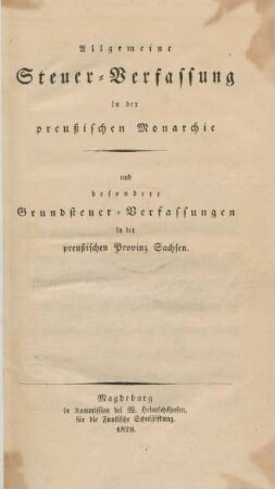 Allgemeine Steuer-Verfassung in der Preußischen Monarchie und besondere Grundsteuer-Verfassungen in der preußischen Provinz Sachsen