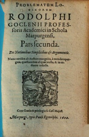 Problematum Logicorum Rodolphi Goclenii ... Pars .... 2, De Notionibus Simplicibus & Argumentis