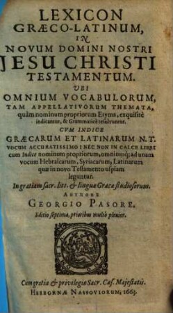 Lexicon Graeco-Latinum in Novum Domini Nostri Jesu Christi Testamentum : ubi omnium vocabulorum, tam appellativorum themata, quam nominum propriorum etyma, exquisite indicantur, & grammatice resolvuntur ; cum indice Graecarum et Latinarum N.T. vocum accuratissimo ...