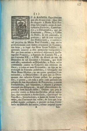 Eu A Rainha. Faço saber aos que este Alvará virem: Que tendo chegado á Minha Real Presença Informações certas de multiplicados Extravios, Contrabandos, e Descaminhos, ...