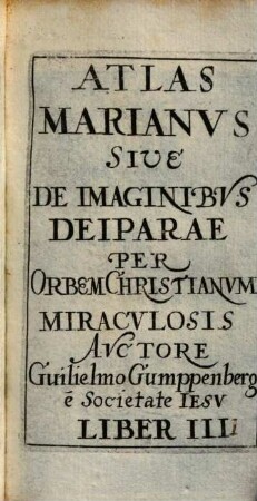 Atlas Marianvs Sive De Imaginibvs Deiparae : Per Orbem Christianvm Miracvlosis. 4