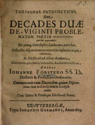 Thesaurus catecheticus sive decades duae de-viginti problematum ... : ex quinque Catecheseos Lutheranae partibus ...
