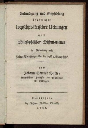 Ankündigung und Empfehlung öffentlicher logischpraktischer Uebungen und philosophischer Disputationen in Verbindung mit Privat-Vorlesungen über die Logik u. Metaphysik