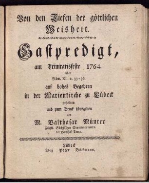 Von den Tiefen der göttlichen Weisheit : Gastpredigt, am Trinitatisfeste 1764. über Röm. XI, v. 33-36. auf hohes Begehren in der Marienkirche zu Lübeck gehalten und zum Druck übergeben