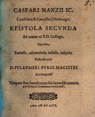 Caspari Manzii IC. ... Epistola Secvnda Ad unum ex DD. Collegis, Opposita Famoso, calumnoso, insulso, insipido Postcolloquio D. Pflavmeri Bvrgi-Magistri Überlingensis