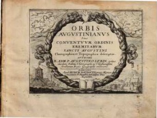 Orbis Augustinianus sive Conventuum Ordinis Eremitarum Sancti Augustini Chorographica et Topographica descriptio, 0