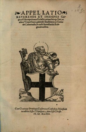 Appellatio Reverendi Et Insignis Capituli Metropolitanae Ecclesiae, uniuersalis[que] Cleri, ac almae Vniuersitatis generalis Studij inclytae Ciuitatis Coloniensis, in causa Sacrosanctae Religionis nostrae
