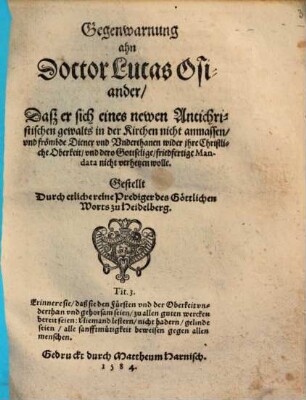 Gegenwarnung ahn Doctor Lucas Osiander, daß er sich eines newen Antichristischen gewalts in der Kirchen nicht anmassen, und frömbde Diener und Unterthanen wider ihre Christliche Oberkeit, und dero Gottselige, friedfertige Mandata nicht verhetzen wolle