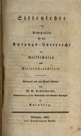 Sittenlehre in Beyspielen für den Anfangs-Unterricht in Volksschulen und Privatlehranstalten