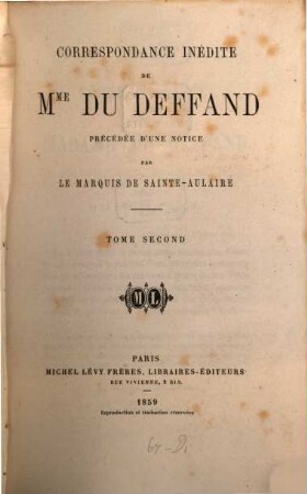 Correspondance inédite de Mme Marie de Vichy - Chamrond Du Deffand, précédée d‛une notice par le marquis de Sainte - Aulaire. II