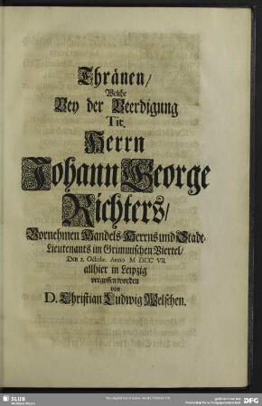 Thränen, Welche Bey der Beerdigung Tit. Herrn Johann George Richters ... vergossen worden von D. Christian Ludwig Welschen