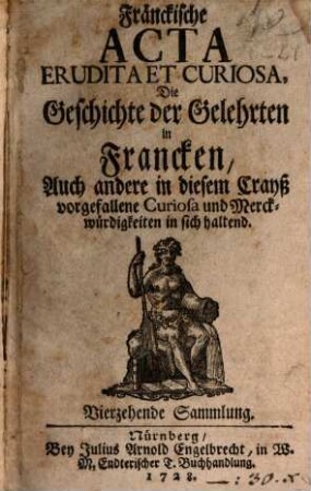 Fränckische Acta erudita et curiosa : die Geschichte d. Gelehrten in Francken, auch andere in diesem Crayß vorgefallene Curiosa u. Merckwürdigkeiten in sich haltend. 1728. 14
