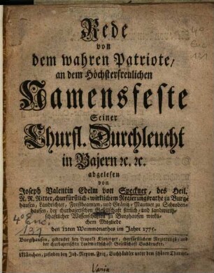 Rede von dem wahren Patriote : an dem Höchsterfreulichen Namensfeste Seiner Churfl. Durchleucht in Bajern [et]c. [et]c. abgelesen