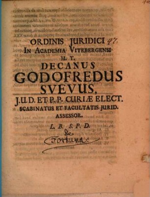 Ord. iur. in Acad. Vitemb. Decanus Gottfrid. Suevus L. B. S. P. D. : [Pr. quo lection. ausp. Chr. Theod. Hainemanni indicit simulque disserit de fortuna]