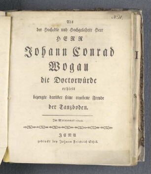 Als (...) Herr Johann Conrad Wogau die Doctorwürde erhielt bezeugte darüber seine ergebene Freude der Tanzboden.