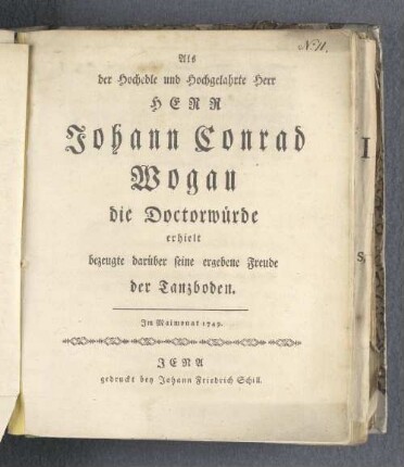 Als (...) Herr Johann Conrad Wogau die Doctorwürde erhielt bezeugte darüber seine ergebene Freude der Tanzboden.