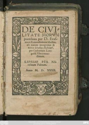 DE CIVI=||LITATE MORVM || puerilium per D. Eras=||mum Roterodamum libellus, || ab autore recognitus & || nouis scholijs illustrat# U,|| per Gisbertum Lon=||goliũ Vltratraie=||ctinum.||