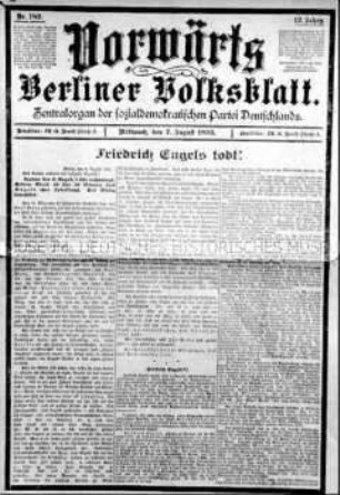 "Vorwärts. Berliner Volksblatt". Zentralorgan der sozialdemokratischen Partei Deutschlands, 12. Jahrgang, Nr. 182, mit Nachruf für Friedrich Engels; Berlin, 7. August 1895