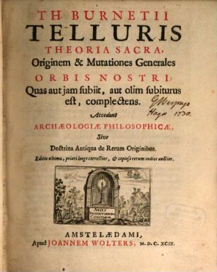 Th. Burnetii Telluris Theoria Sacra : Originem & Mutationes Generales Orbis Nostri, Quas aut iam subiit, aut olim subiturus est, complectens