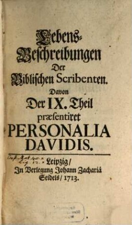 Lebens-Beschreibungen Der Biblischen Scribenten. 9, ... Davon Der IX. Theil praesentiret Personalia Davidis