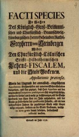 Facti Species In Sachen Des Königlich-Groß-Brittannischen und Churfürstlich-Braunschweig-Lüneburgischen Herrn Geheimden Raths, Freyherrn von Steinbergen ...