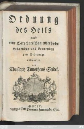 [Theil 1]: Ordnung des Heils : nach einer Catechetischen Methode Lehrenden und Lernenden zum Gebrauche entworfen