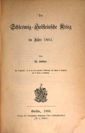 Der Schleswig-Holsteinische Krieg im Jahre 1864 : Mit 4 Portraits, 56 in den Text gedr. Abb. u. Plänen in Holzschnitt u. 9 Kt. in Steindr.