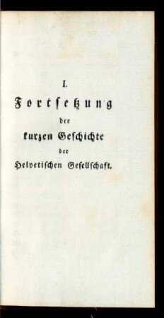 I. Fortsetzung der kurzen Geschichte der Helvetischen Gesellschaft