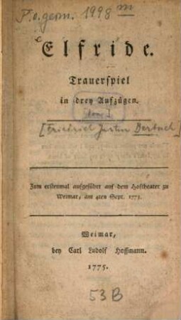 Elfride : Trauerspiel in drey Aufzügen. Zum erstenmal aufgeführt auf dem Hoftheater zu Weimar, am 4ten Sept. 1773.