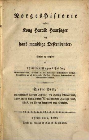 Norges Historie under Kong Harald Haarfeyer og hans mandlige descendenter, 4 : indeholdende Norges Historie, fra Hertung Skules Død, 1240 ...
