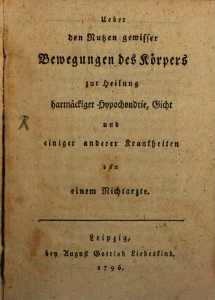 Ueber den Nutzen gewisser Bewegungen des Körpers zur Heilung hartnäckiger Hypochondrie, Gicht und einiger anderer Krankheiten