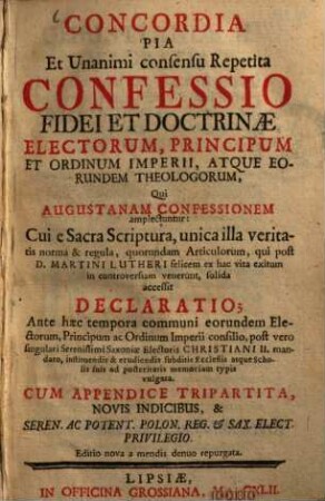 Concordia Pia Et Unanimi consensu Repetita Confessio Fidei Et Doctrinae Electorum, Principum Et Ordinum Imperii, Atque Eorundem Theologorum Qui Augustanam Confessionem amplectuntur : Cui e Sacra Scriptura... accessit Declaratio...