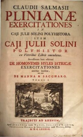 Claudii Salmasii Plinianae Exercitationes in Caji Julii Solini Polyhistora. 1