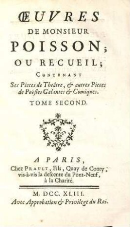 Oeuvres De Monsieur Poisson; Ou Recueil : Contenant Ses Pieces de Theâtre, & auctres Pieces de Poesies Galantes & Comiques, 2