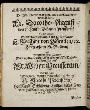Der [...] Fr. Dorotheae Augustae/ von Schenckin/ Gebohrner Preusserin/ Des [...] H. Joachim von Schencken/ [...] Wittwen/ [...]