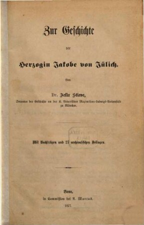 Zur Geschichte der Herzogin Jakobe von Jülich : mit Nachträgen und 27 archivalischen Beilagen