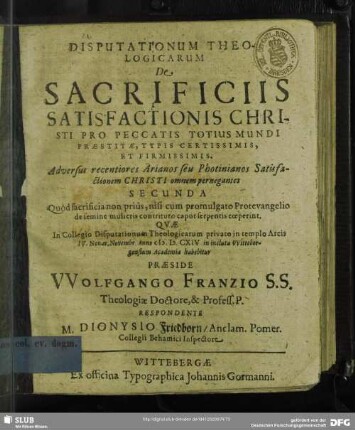 Disputationum theologicarum de sacrificiis satisfactionis Christi pro peccatis totius mundi praestitae ... respondente Dionysio Friedborn