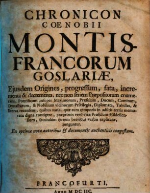 Chronicon coenobii Montis Francorum Goslariae : eiusdem origines, progressum, fata, incrementa et decrementa, nec non seriem praepositorum enumerans ...