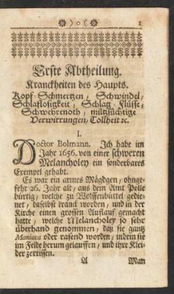 Erste Abtheilung. Kranckheiten des Haupts. Kopf-Schmertzen, Schwindel, Schlaflosigkeit, Schlag-Flüsse, Schwehrenoth, miltzsüchtige Verwirrungen, Tollheit [et]c.