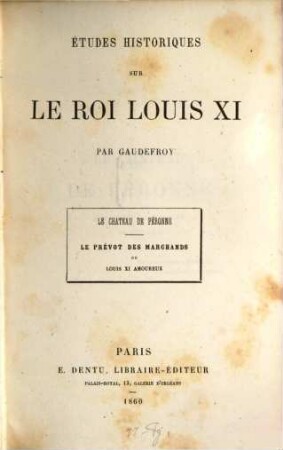 Études historiques sur le roi Louis XI : Le chateau de Peronne. Le prévot des marchands ou Louis XI ??