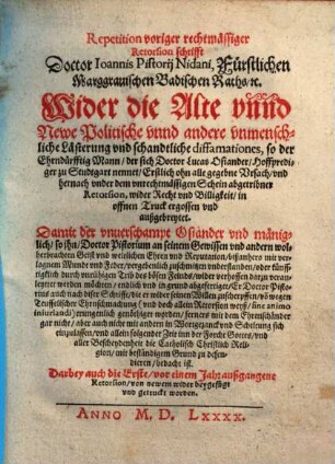 Repetition voriger rechtmässiger Retorsion schrifft Doctor Ioannis Pistorij Nidani, ... Wider die Alte vnnd Newe Politische vnnd andere vnmenschliche Lästerung vnd schandtliche diffamationes, so der Ehrndürfftig Mann, der sich Doctor Lucas Osiander, Hoffprediger zu Studtgart nennet, ... in offnen Truck ergossen vnd außgebreytet