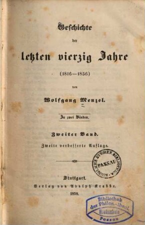 Geschichte Europa's vom Sturze Napoleons bis auf die Gegenwart : (1816 - 1856). 2. Band, Geschichte der letzten vierzig Jahre