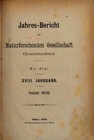 Jahresbericht der Naturforschenden Gesellschaft Graubündens. 18, 18. 1873/74