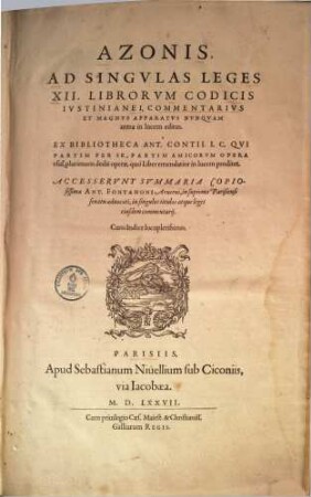 Azonis ad singulas leges XII librorum codicis Iustinianei commentarius & magnus apparatus ...